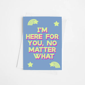 I'm Here For You, No Matter What | Greetings Card