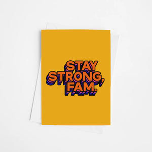 Stay Strong, Fam | Greetings Card