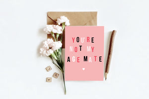 Not Your Age Mate | Greetings Card