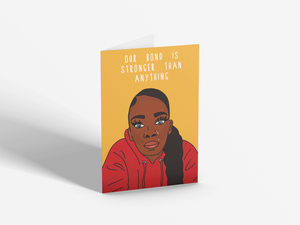 Our Bond Is Stronger Than Anything | Greetings Card