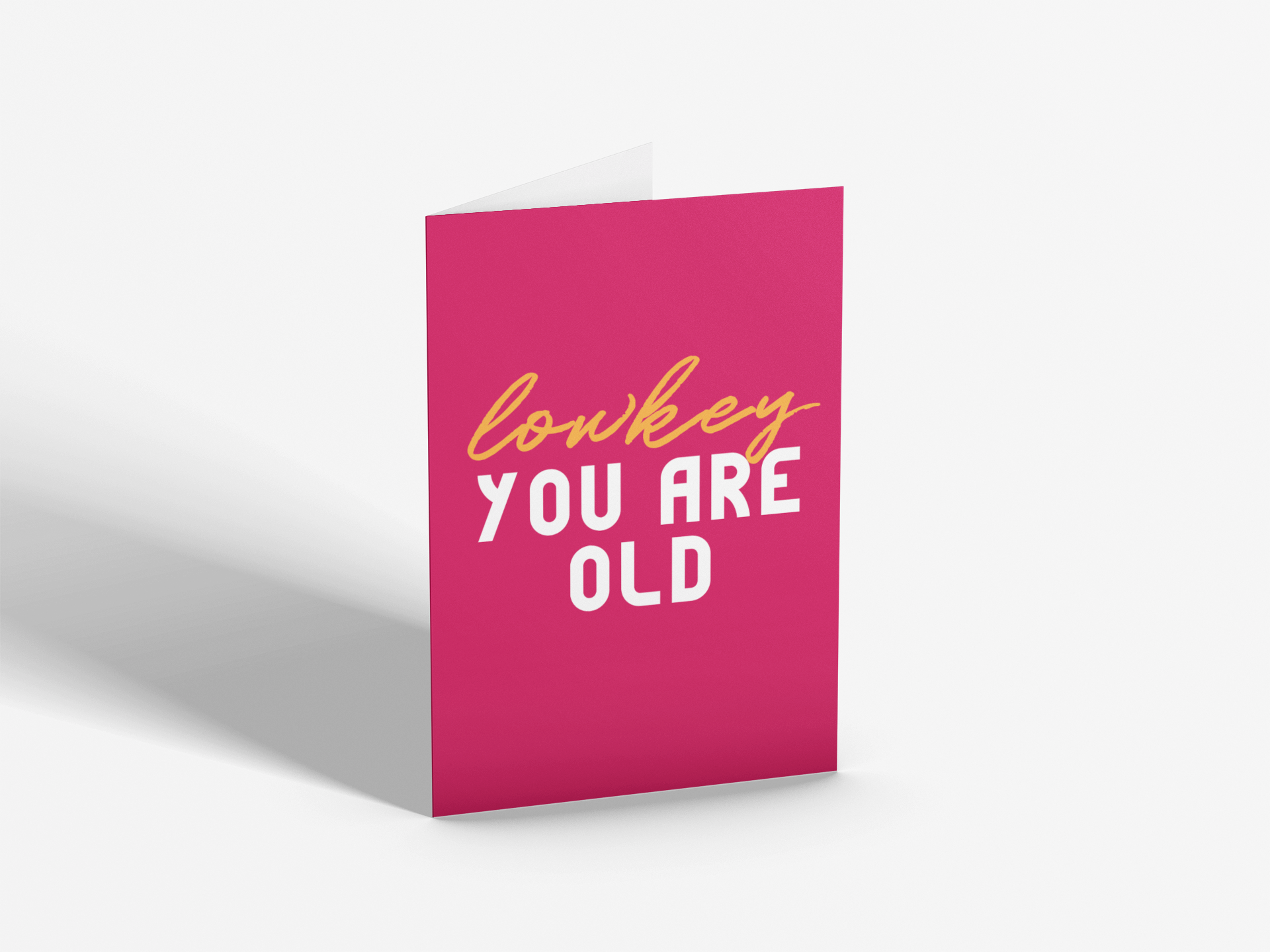 Lowkey, You Are Old | Birthday Card