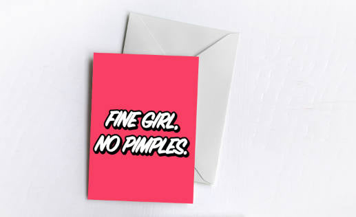Fine Girl, No Pimples | Greetings Card