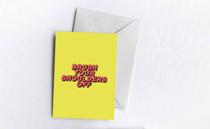 Brush Your Shoulders Off | Greetings Card